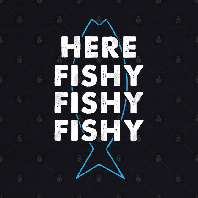 Funny Here Fishy Fishy Fishy Design by TeeShirt_Expressive